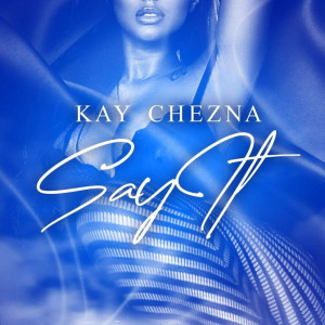 Kay Chezna (Explicit)- Say It