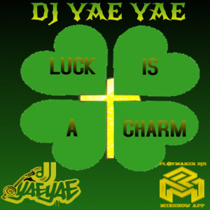 DJ Yae Yae (Explicit)- Luck Is A Charm
