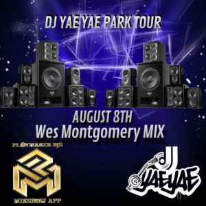 DJ Yae Yae (Explicit) Park Tour- Wes Montgomery Live