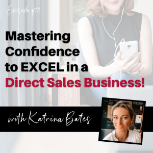 Mastering Confidence to excel in a Direct Sales Business - with Katrina Bates