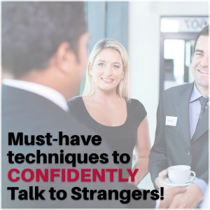 Must-have Techniques to Confidently Talk to Strangers!