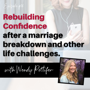 Rebuilding Confidence after a marriage breakdown and other life challenges -with Wendy Pettifer