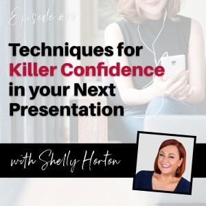Techniques for Killer Confidence in your Next Presentation - with Shelly Horton