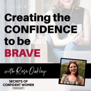 Creating the Confidence to be BRAVE! - with Rose Oakley