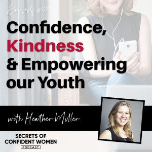 Confidence, Kindness& Empowering our Youth - with Heather Miller