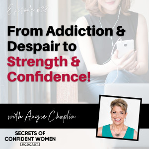 Addiction & Despair to Strength & Confidence - with Angie Chaplin