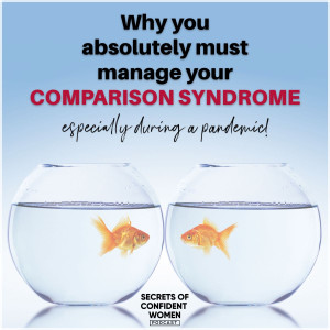 Why you ABSOLUTELY must manage your Comparison Syndrome!