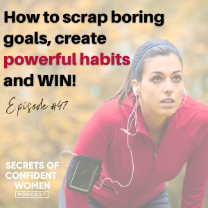 How to scrap boring goals, create powerful habits and WIN!
