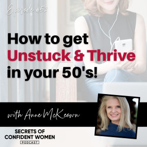 How to get Unstuck and Thrive in your 50’s - with Anne McKeown