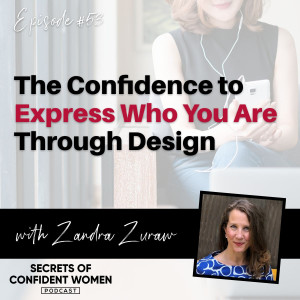 The Confidence to Express Who You Are Through Design... with Zandra Zuraw