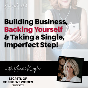 Building Business, Backing Yourself and Taking a Single, Imperfect Step - with Niccii Kugler