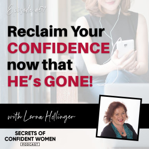 Reclaim Your Confidence now that He’s Gone! - with Lorna Hollinger