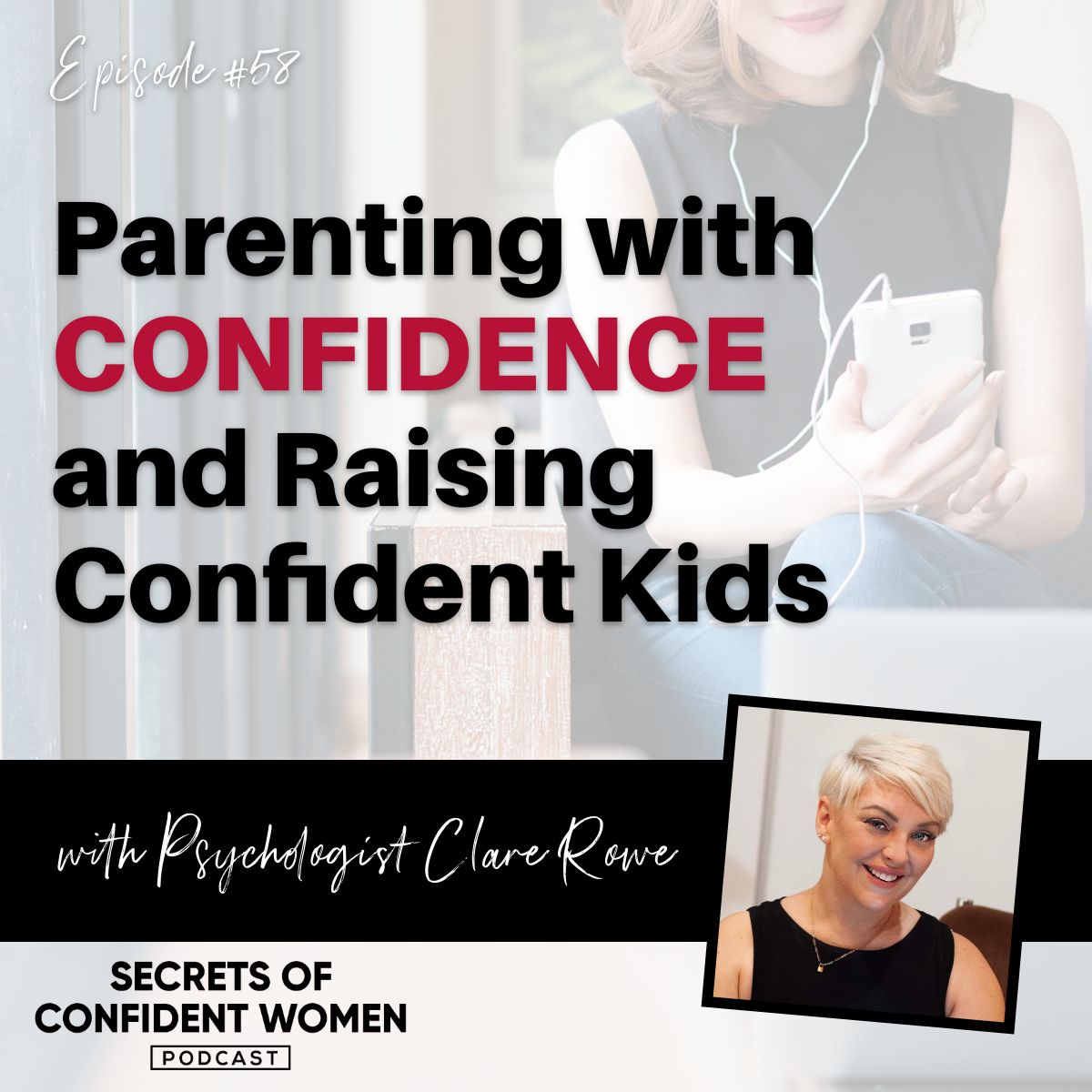 Parenting with CONFIDENCE and Raising Confident Kids… with Psychologist Clare Rowe