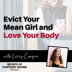 Evict Your  Mean Girl and  Love Your Body... with Lizzy Cangro