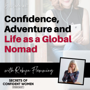 Confidence, Adventure and Life as a Global Nomad – with Robyn Flemming