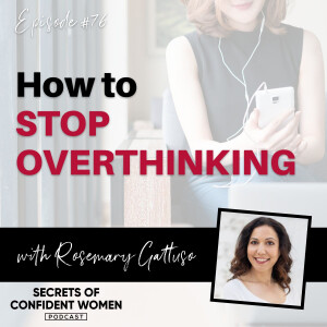 How to STOP Overthinking - with Rosemary Gattuso