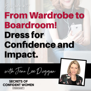 From Wardrobe to Boardroom! Dress for Confidence and Impact - with Jenn Lee Duggan