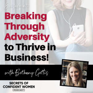 Breaking Through Adversity to Thrive in Business - with Bethany Gettis
