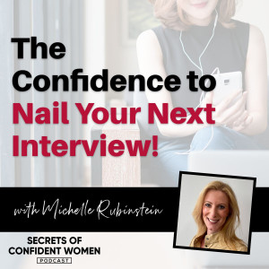 The Confidence to Nail Your Next Interview - with Michelle Rubinstein