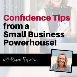 Confidence Tips from a Small Business Powerhouse! - with Raquel Bosustow