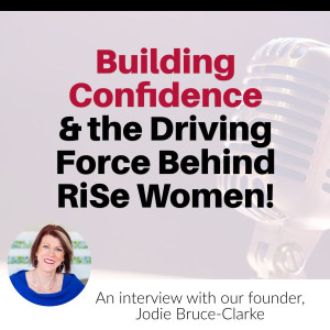 Building Confidence & the Driving Force Behind RiSe Women -  with Jodie Bruce-Clarke