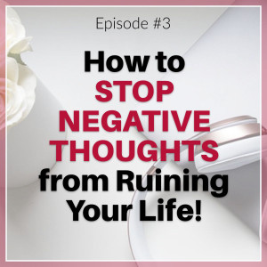 How to STOP Negative Thoughts from Ruining Your Life!