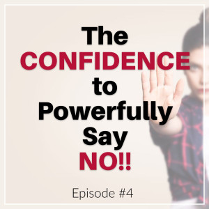 The CONFIDENCE to Powerfully Say NO!