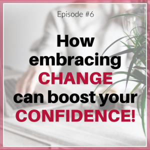How Embracing Change Can Boost Your Confidence.