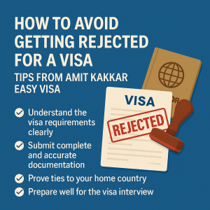 How to Avoid Getting Rejected for a Visa – Tips from Amit Kakkar Easy Visa