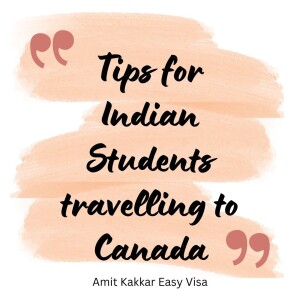 Amit kakkar Easy visa Tips for Indian Students travelling to Canada