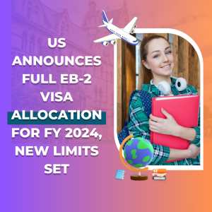 US Announces Full EB-2 Visa Allocation for FY 2024, New Limits Set