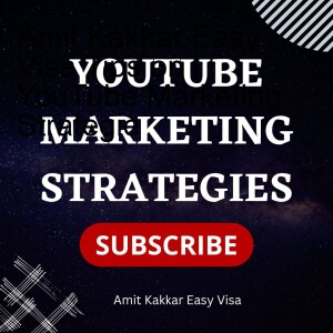 Amit Kakkar Easy visa Tips on YouTube Marketing Strategies & Tips: Maximizing Your Presence and Engagement on the Video Platform