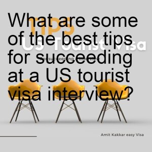 What are some of the best tips for succeeding at a US tourist visa interview?