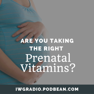 Are You Taking The Right Prenatal Vitamins?