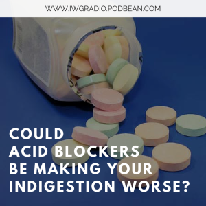 Could Acid Blockers Be Making Your Indigestion Worse?