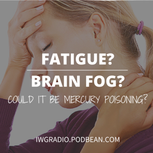 Fatigue, Brain Fog...Could it be Mercury Poisoning?