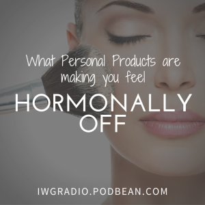 Are Your Personal Products Making You Feel Hormonally Off?