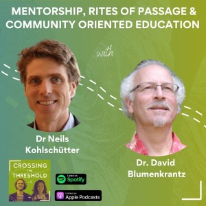 #7 - Dr. David Blumenkrantz & Dr. Neils Kohlschütter - Rites of Passage, Mentorship & Community-Oriented Education