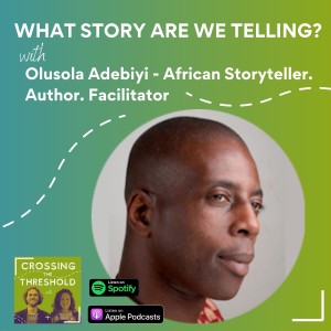 #4 - Olusola Adebiyi - African Storyteller. Author. Facilitator - What story are we telling?