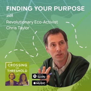 #3: Chris Taylor - Eco-revolutionary. Author. Poet. - Finding Your Purpose