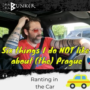 NEW - Six things I do NOT like about Prague - From my Youtube series Ranting in the car.