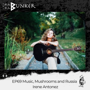 EP69 Music, Mushrooms and Russia - Irene Antonez