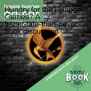 Hungry for the Hunger Games? A better-late-than-never book discussion