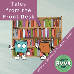 What do Libraries do? Tales from the front desk