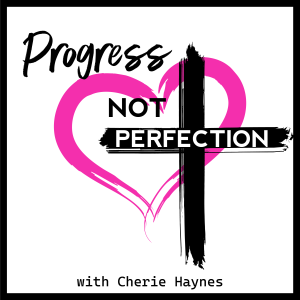 Ep #02:  My Story And How God Led Me To Start The Progress NOT Perfection Podcast