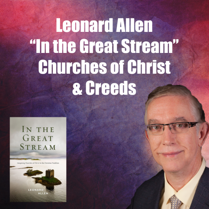 Interview with Leonard Allen on His book ”In The Great Stream” - The Role of Tradition in Shaping Churches of Christ
