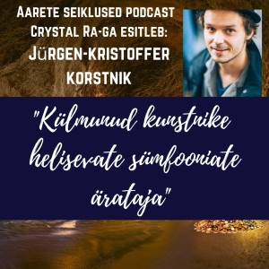 EP #28”Külmunud Kunstnike” helisevate sümfooniate ärataja - Audio- ja visuaali meister, muusik, kunstnik ja rändur Jürgen-Kristoffer Korstnik