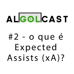 O Que É Expected Assists (xA) - Algolcast #2