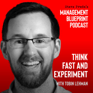 39: Think Fast and Experiment with Tobin Lehman