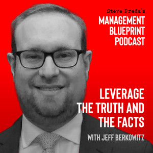 65: Leverage the Truth and the Facts with Jeff Berkowitz